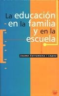 EDUCACION EN LA FAMILIA Y EN LA ESCUELA, LA | 9788428815369 | SARRAMONA LOPEZ, JAUME