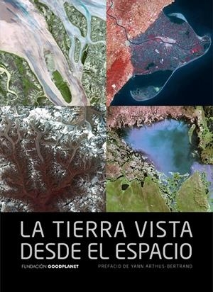 LA TIERRA VISTA DESDE EL ESPACIO. | 9788415888116 | YANN ARTHUS BERTRAND