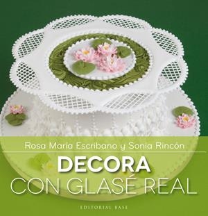 DECORA CON GLASÉ REAL | 9788415706144 | ESCRIBANO, ROSA MARÍA/RINCÓN, SONIA