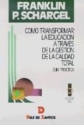 COMO TRANFORMAR LA EDUCACION A TRAVES DE LA GESTION DE LA CA | 9788479782719 | SCHARGEL, FRANKLIN P.