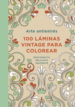 ARTE ANTIESTRES 100 LAMINAS VINTAGE PARA COLOREAR | 9788401347306 | AA.VV
