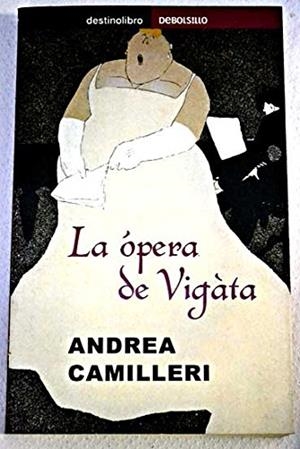 OPERA DE VIGATA, LA (DESTINOLIBRO) | 9788484502500 | CAMILLERI, ANDREA