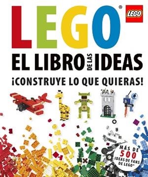 IDEAS LEGO CONSTRUYE LO QUE QUIERAS | 9781409365389 | LIPKOWITZ, DANIEL