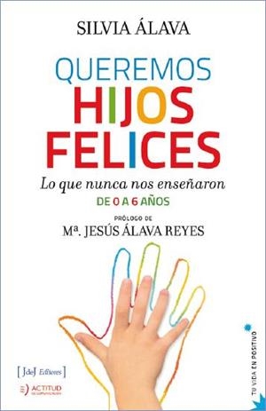 QUEREMOS HIJOS FELICES | 9788415131540 | SILVIA ÁLAVA. PRÓLOGO DE Mª. JESÚS ÁLAVA