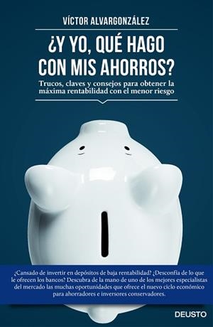 ¿Y YO QUÉ HAGO CON MIS AHORROS? | 9788423419333 | VICTORIANO ALVARGONZÁLEZ JORIS