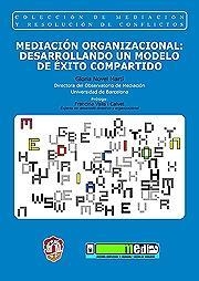 MEDIACIÓN ORGANIZACIONAL: DESARROLLANDO UN MODELO DE ÉXITO COMPARTIDO | 9788429016369 | NOVEL MARTÍ, GLORIA