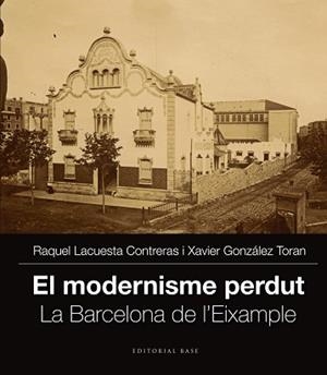 EL MODERNISME PERDUT. LA BARCELONA DE L'EIXAMPLE. VOL. II | 9788416166251 | LACUESTA CONTRERAS, RAQUEL / GONZÀLEZ TORAN, XAVIER
