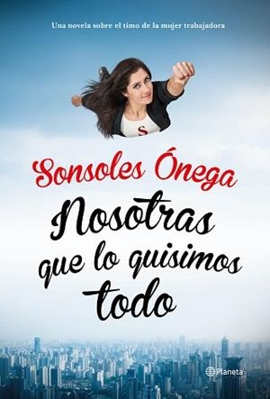 NOSOTRAS QUE LO QUISIMOS TODO | 9788408135623 | SONSOLES ONEGA