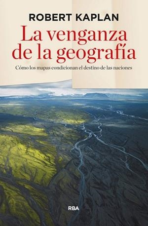 LA VENGANZA DE LA GEOGRAFÍA | 9788490564318 | KAPLAN, ROBERT D.