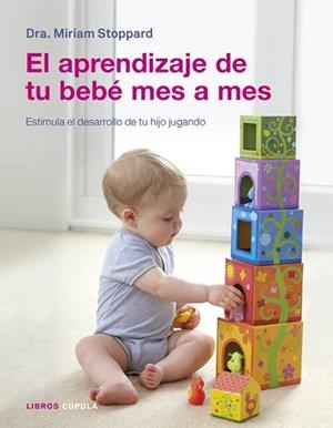EL APRENDIZAJE DE TU BEBE MES A MES | 9788448018641 | DRA. MIRIAM STOPPARD