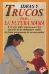 IDEAS Y TRUCOS PARA LA FUTURA MAMA | 9788479272586 | LEWIS, MARIANNE