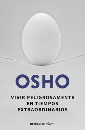 VIVIR PELIGROSAMENTE EN TIEMPOS EXTRAORDINARIOS | 9788490623923 | OSHO