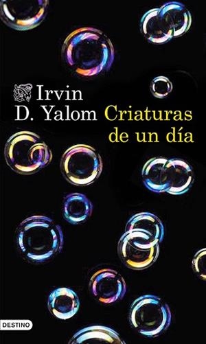 CRIATURAS DE UN DIA | 9788423349296 | IRVIN D. YALOM