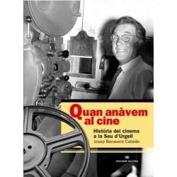 QUAN ANAVEM AL CINE HISTORIA DEL CINEMA A LA SEU D'URGELL | 9788494345661 | BENAVENT CATALAN, JOSEP
