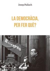 LA DEMOCRÀCIA, PER FER QUÈ? | 9788415526612 | PALLACH I CAROLÀ, JOSEP