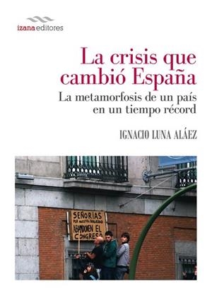 LA CRISIS QUE CAMBIÓ ESPAÑA | 9788494271274 | IGNACIO LUNA