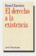 DERECHO A LA EXISTENCIA, EL | 9788434428546 | RAVENTOS, DANIEL