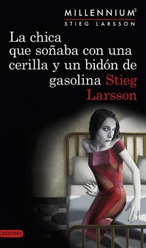 LA CHICA QUE SOÑABA CON UNA CERILLA Y UN BIDÓN DE GASOLINA (SERIE MILLENNIUM 2) | 9788423349821 | LARSSON, STIEG