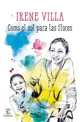 COMO EL SOL PARA LAS FLORES | 9788467045161 | VILLA, IRENE