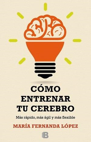 CÓMO ENTRENAR TU CEREBRO | 9788466657723 | LÓPEZ, FERNANDA