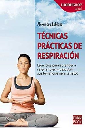 TÉCNICAS PRACTICAS DE RESPIRACIÓN | 9788499173672 | LEBLANC, A.