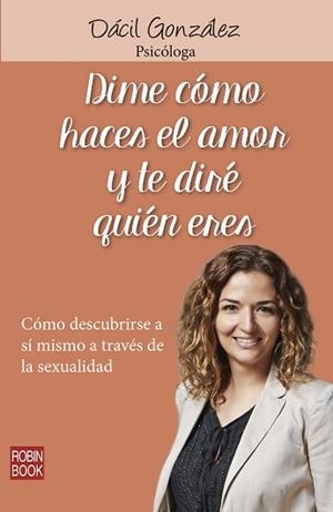 DIME COMO HACES EL AMOR Y TE DIRÉ QUIEN ERES | 9788499173689 | GONZALEZ,DACIL