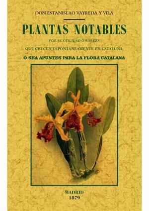 PLANTAS NOTABLES POR SU UTILIDAD O RAREZA QUE CRECEN ESPONTÁNEAMENTE EN CATALUNY | 9788490014875 | VAYREDA Y VILA, ESTANISLAO