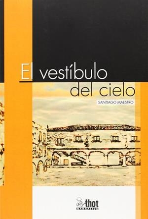 VESTIBULO DEL CIELO, EL | 9788494127977 | SANTIAGO MAESTRO