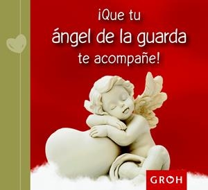 ¡QUE TU ÁNGEL DE LA GUARDA TE ACOMPAÑE! | 9788490680148 | GROH