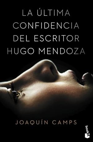 LA ÚLTIMA CONFIDENCIA DEL ESCRITOR HUGO MENDOZA | 9788408149651 | CAMPS, JOAQUÍN