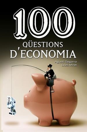 100 QUESTIONS D'ECONOMIA | 9788490342756 | SEGARRA, AGUSTI : MIRET, LLUIS