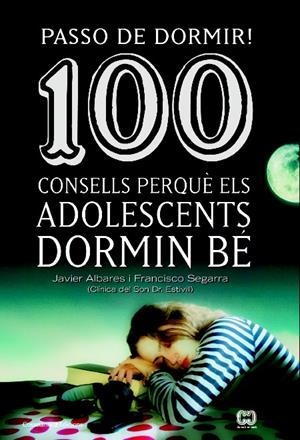 PASSO DE DORMIR! 100 CONSELLS PERQUÈ ELS ADOLESCENTS DORMIN BÉ | 9788490342077 | SEGARRA, FRANCISCO/ALVARES, JAVIER