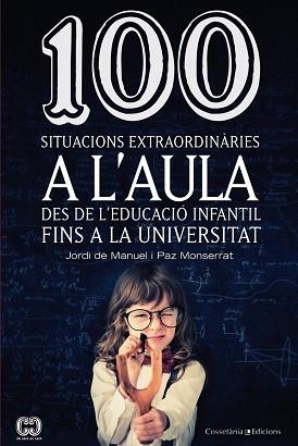 100 SITUACIONS EXTRAORDINÀRIES A L'AULA | 9788490342459 | DE MANUEL , JORDI / MONTSERRAT REVILLO, PAZ