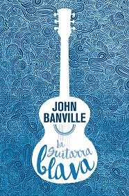 LA GUITARRA BLAVA | 9788490265826 | BANVILLE, JOHN