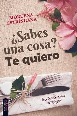 ¿SABES UNA COSA? TE QUIERO | 9788494435775 | ESTRÍNGANA RUIZ, MORUENA