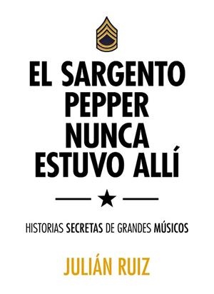 EL SARGENTO PEPPER NUNCA ESTUVO ALLÍ | 9788416489527 | RUIZ, JULIÁN