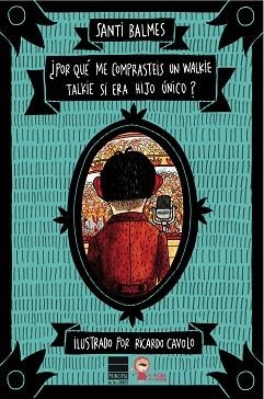 ¿POR QUÉ ME COMPRASTEIS UN WALKIE TALKIE SI ERA HIJO ÚNICO? | 9788416223268 | BALMES, SANTI