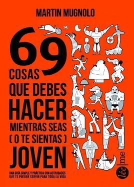 69 COSAS QUE DEBERÍAS HACER MIENTRAS SEAS (O TE SIENTAS) JOVEN | 9788415589334 | MUGNOLO, MARTIN