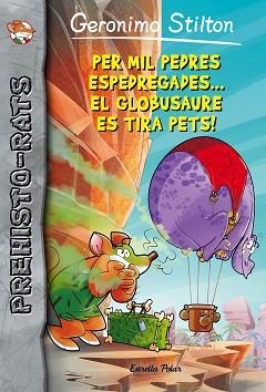 PER MIL PEDRES ESPEDREGADES... EL GLOBUSAURE ES TIRA PETS! | 9788416522149 | STILTON, GERONIMO