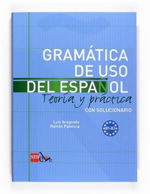 GRAMÁTICA DE USO DEL ESPAÑOL. B1-B2 | 9788467521085 | PALENCIA DEL BURGO, RAMÓN / ARAGONÉS FERNÁNDEZ, LUIS
