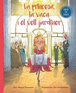 LA PRINCESA, LA VACA I EL VELL JARDINER | 9788416648504 | SAUERMANN, MARCUS / HEIDSCHOTTER, UWE