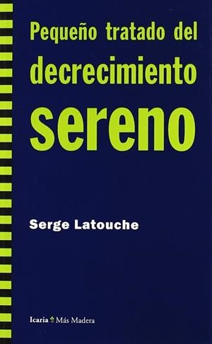 PEQUEÑO TRATADO DEL DECRECIMIENTO SERENO | 9788498880724 | LATOUCHE, SERGE
