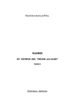 MADRID EN TIEMPOS DEL MEJOR ALCALDE. TOMO I | 9788415798163 | AGUILAR PIÑAL, FRANCISCO