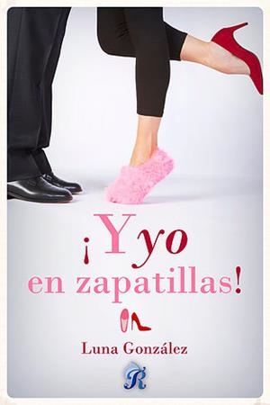 ¡Y YO EN ZAPATILLAS! | 9788494558085 | LUNA GONZÁLEZ