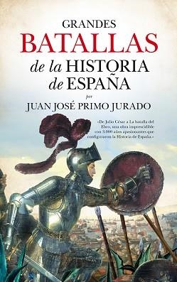 GRANDES BATALLAS DE LA HISTORIA DE ESPAÑA | 9788416776283 | PRIMO JURADO, JUAN JOSÉ