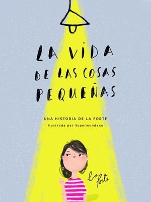 LA VIDA DE LAS COSAS PEQUEÑAS | 9788416489831 | LA FORTE - ALMA ANDREU / SUPERMUNDANO