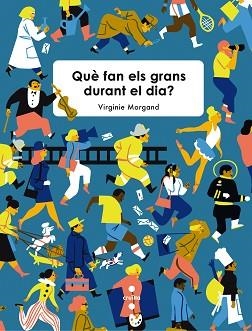 QUÈ FAN ELS GRANS DURANT EL DIA? | 9788466141024 | MORGAND, VIRGINIE