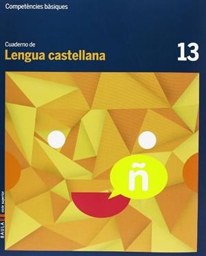 CUADERNO LENGUA CASTELLANA 13 CICLE SUPERIOR COMPETÈNCIES BÀSIQUES | 9788447925735 | ARÉVALO NAVARRO, NATÀLIA/FONT BATALLÉ, MERCÈ/FONT BATALLÉ, ROSER/MARTÍN FERRER, SERGI