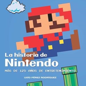 LA HISTORIA DE NINTENDO: MAS DE 125 AÑOS DE ENTRETENIMIENTO | 9788416436750 | PÉREZ RODRÍGUEZ, UXIO