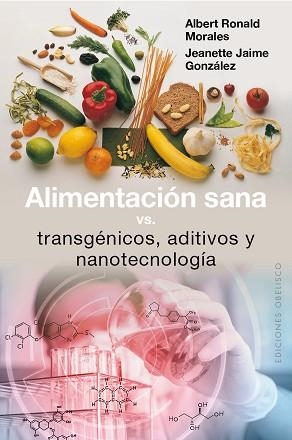 ALIMENTACIÓN SANA, VS TRANSGÉNICOS, ADITIVOS Y NANOTECNOLOGÍA | 9788491111351 | MORALES SIERRA, ALBERT RONALD / JAIME GONZÁLEZ, JEANETTE